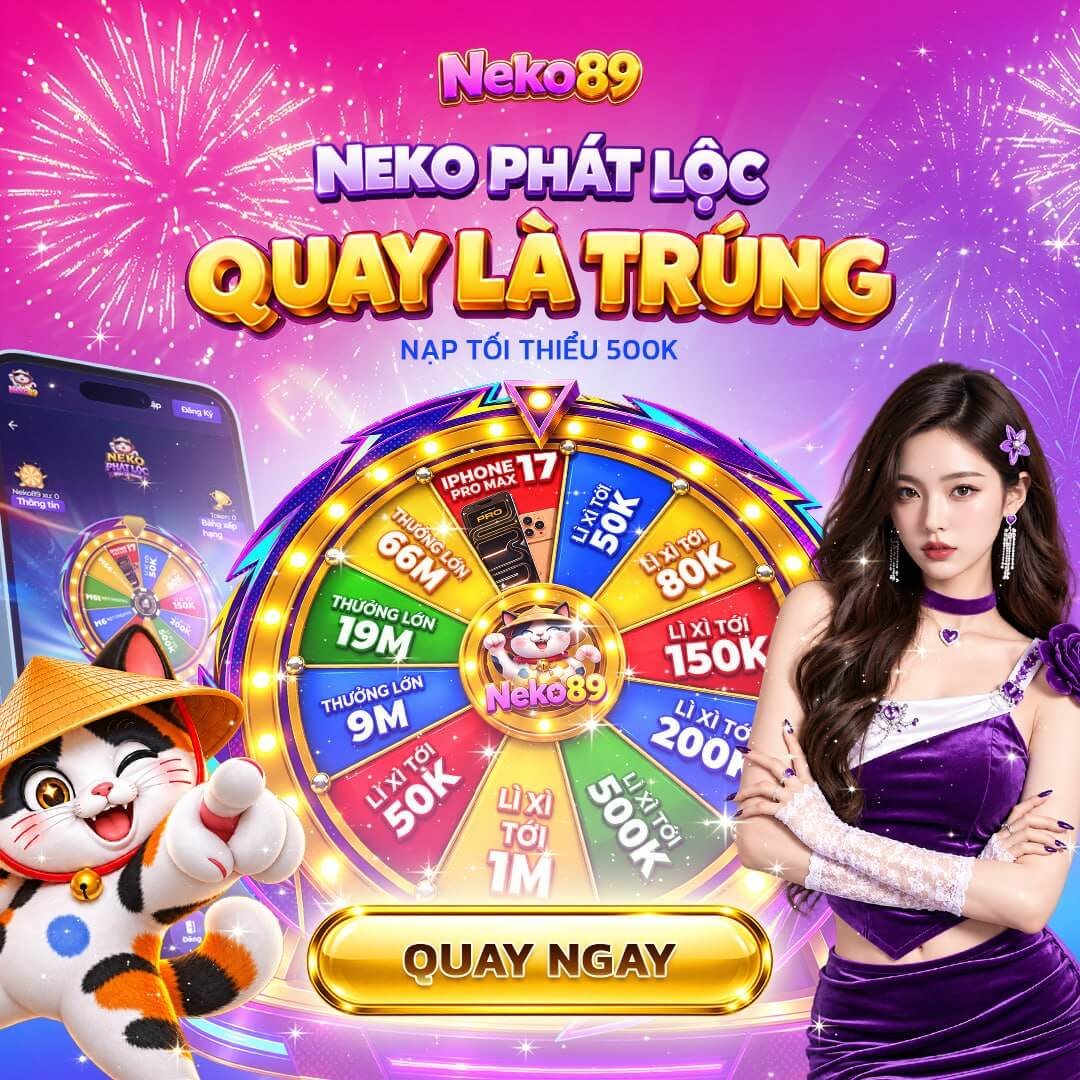 Neko Phát Lộc quay là trúng, nạp tối thiểu 500K
